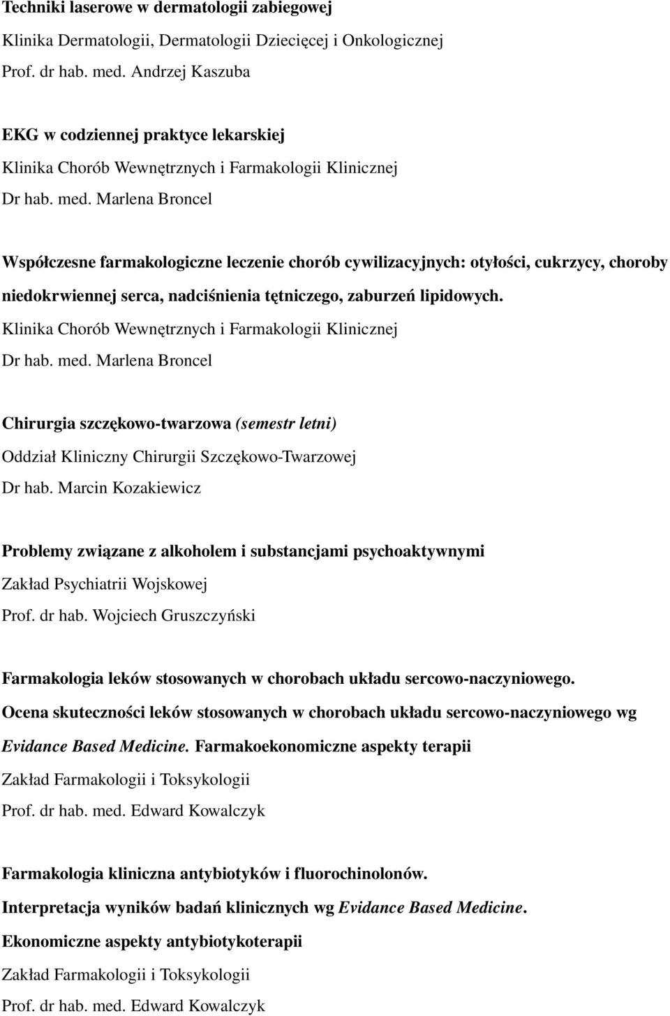 Marlena Broncel Współczesne farmakologiczne leczenie chorób cywilizacyjnych: otyłości, cukrzycy, choroby niedokrwiennej serca, nadciśnienia tętniczego, zaburzeń lipidowych.