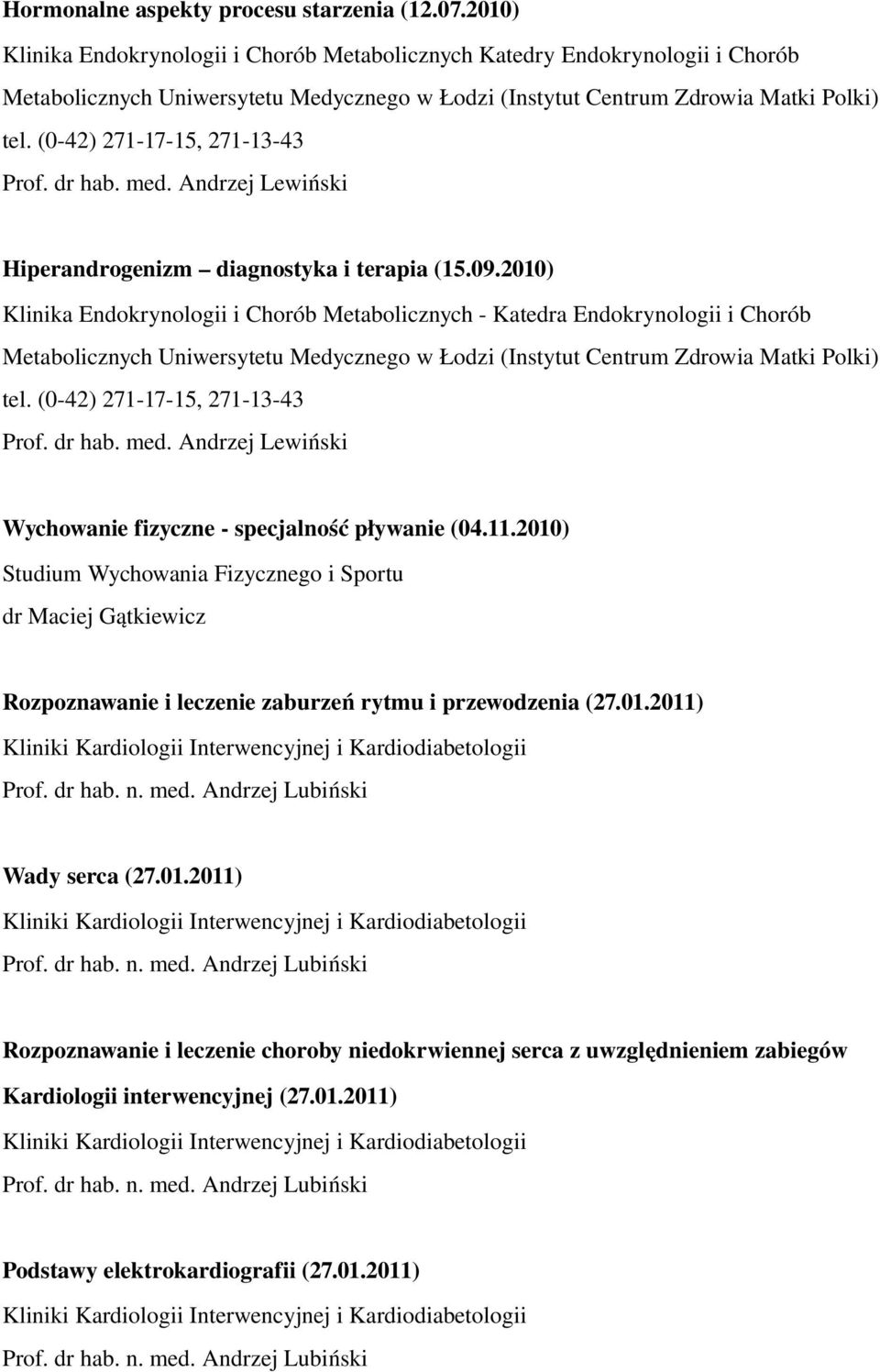 (0 42) 271 17 15, 271 13 43 Prof. dr hab. med. Andrzej Lewiński Hiperandrogenizm diagnostyka i terapia (15.09.