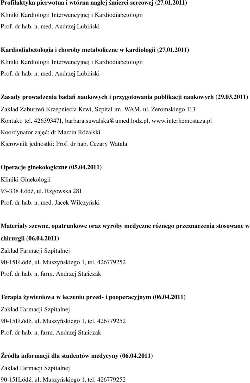 Andrzej Lubiński Zasady prowadzenia badań naukowych i przygotowania publikacji naukowych (29.03.2011) Zakład Zaburzeń Krzepnięcia Krwi, Szpital im. WAM, ul. Żeromskiego 113 Kontakt: tel.