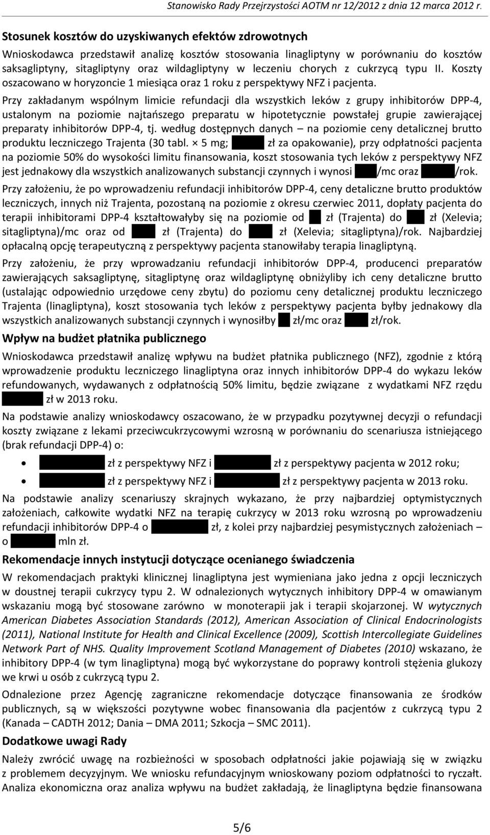 Koszty oszacowano w horyzoncie 1 miesiąca oraz 1 roku z perspektywy NFZ i pacjenta.