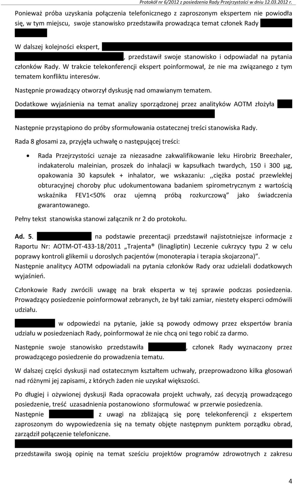 przedstawił swoje stanowisko i odpowiadał na pytania członków Rady. W trakcie telekonferencji ekspert poinformował, że nie ma związanego z tym tematem konfliktu interesów.