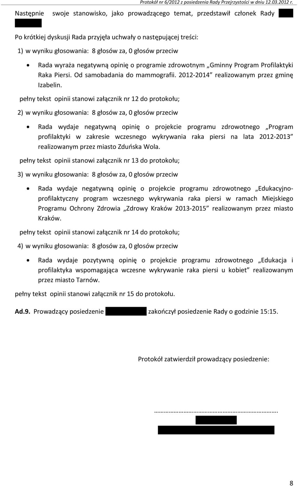 negatywną opinię o programie zdrowotnym Gminny Program Profilaktyki Raka Piersi. Od samobadania do mammografii. 2012 2014 realizowanym przez gminę Izabelin.