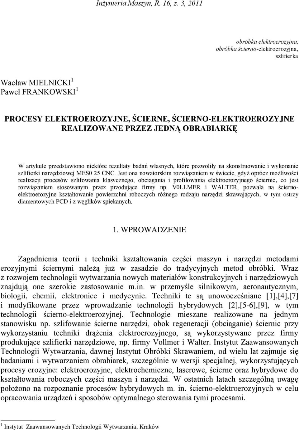 OBRABIARKĘ W artykule przedstawiono niektóre rezultaty badań własnych, które pozwoliły na skonstruowanie i wykonanie szlifierki narzędziowej MES0 25 CNC.