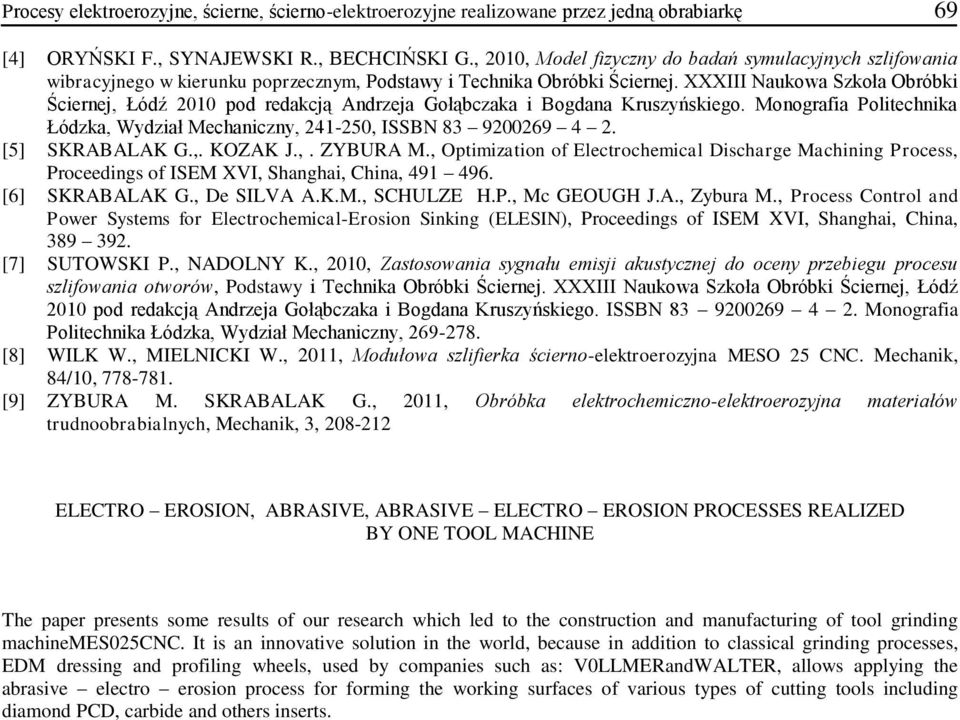 XXXIII Naukowa Szkoła Obróbki Ściernej, Łódź 2010 pod redakcją Andrzeja Gołąbczaka i Bogdana Kruszyńskiego. Monografia Politechnika Łódzka, Wydział Mechaniczny, 241-250, ISSBN 83 9200269 4 2.