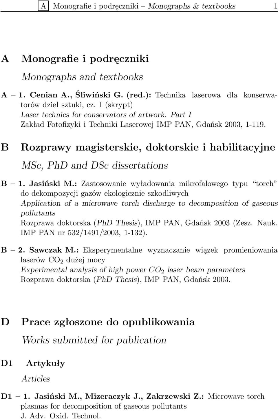 B Rozprawy magisterskie, doktorskie i habilitacyjne MSc, PhD and DSc dissertations B 1. Jasiński M.