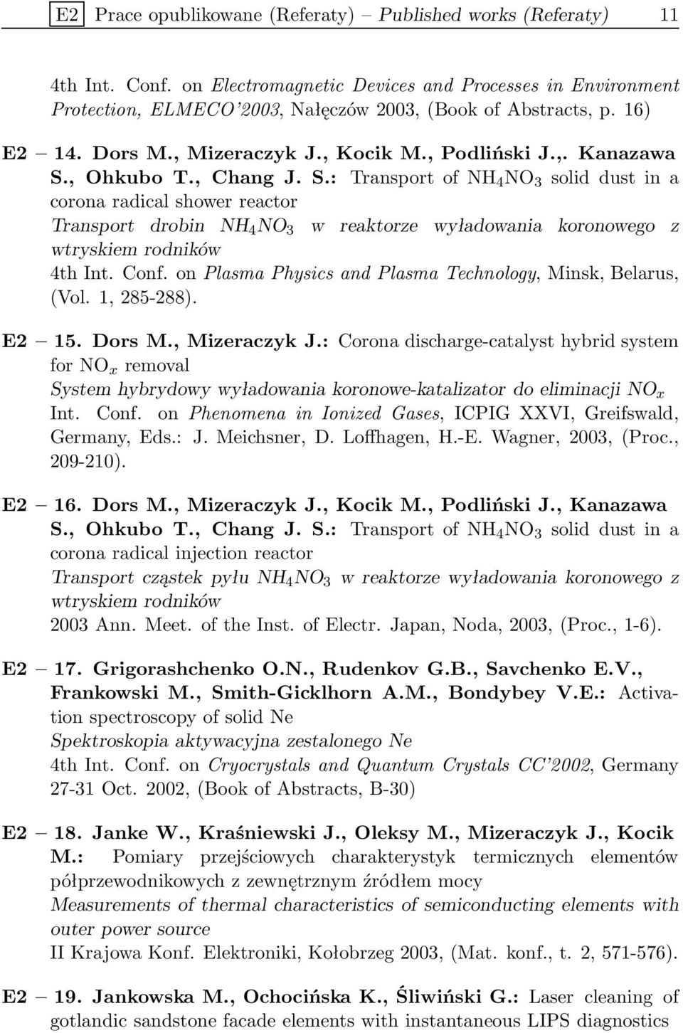 , Ohkubo T., Chang J. S.: Transport of NH 4 NO 3 solid dust in a corona radical shower reactor Transport drobin NH 4 NO 3 w reaktorze wyładowania koronowego z wtryskiem rodników 4th Int. Conf.