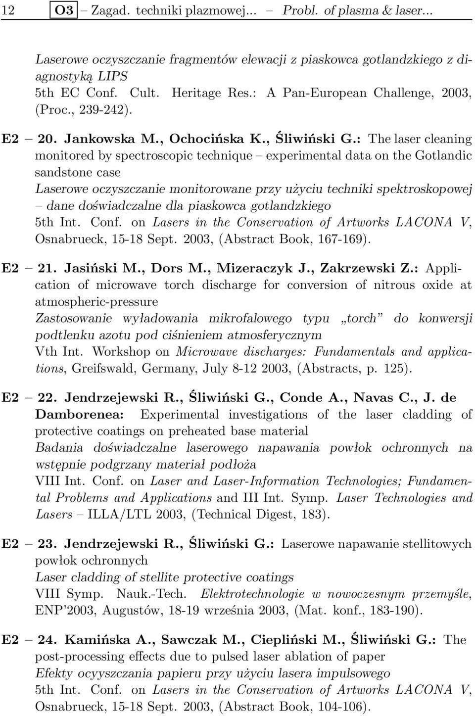 : The laser cleaning monitored by spectroscopic technique experimental data on the Gotlandic sandstone case Laserowe oczyszczanie monitorowane przy użyciu techniki spektroskopowej dane doświadczalne
