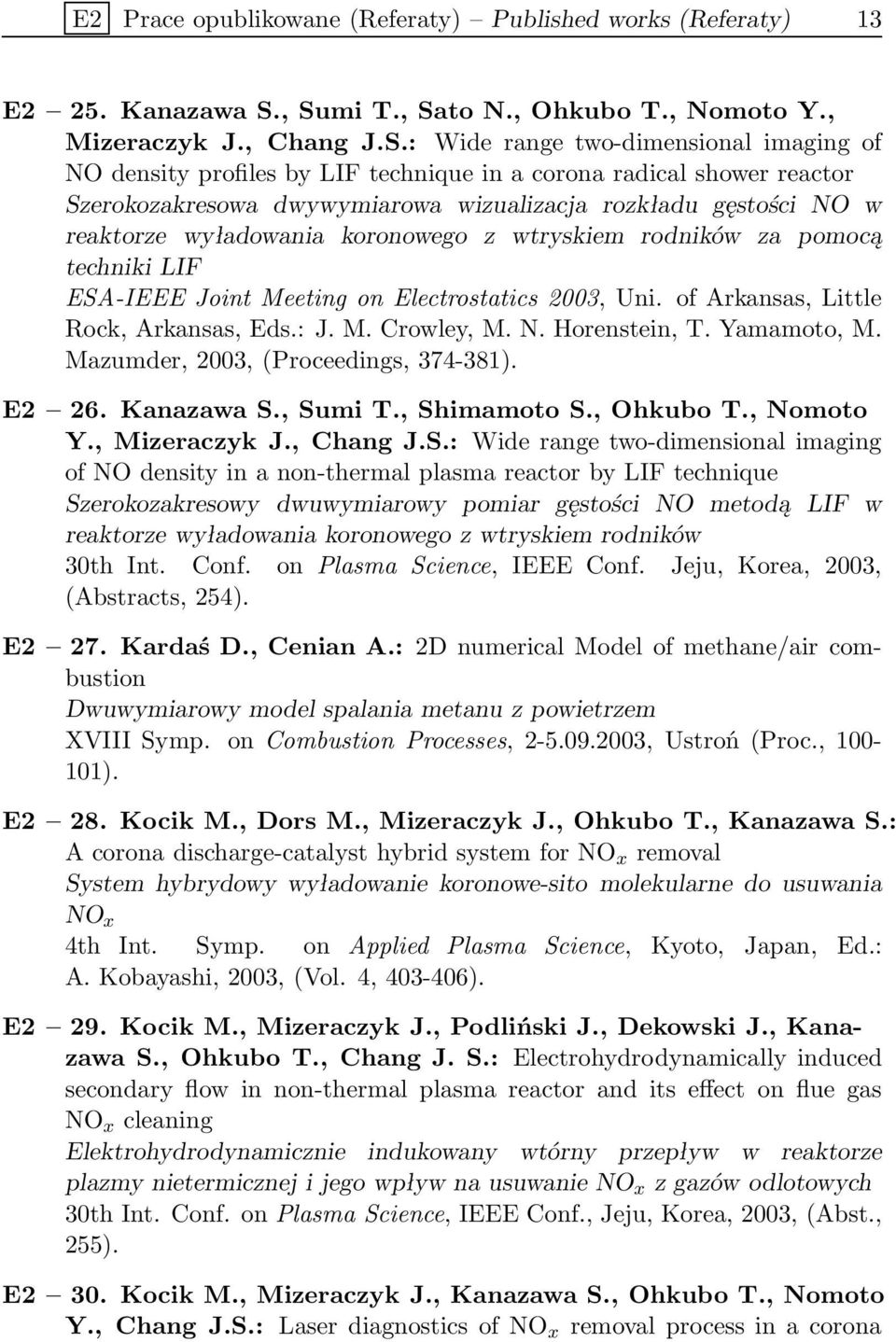 dwywymiarowa wizualizacja rozkładu gęstości NO w reaktorze wyładowania koronowego z wtryskiem rodników za pomocą techniki LIF ESA-IEEE Joint Meeting on Electrostatics 2003, Uni.