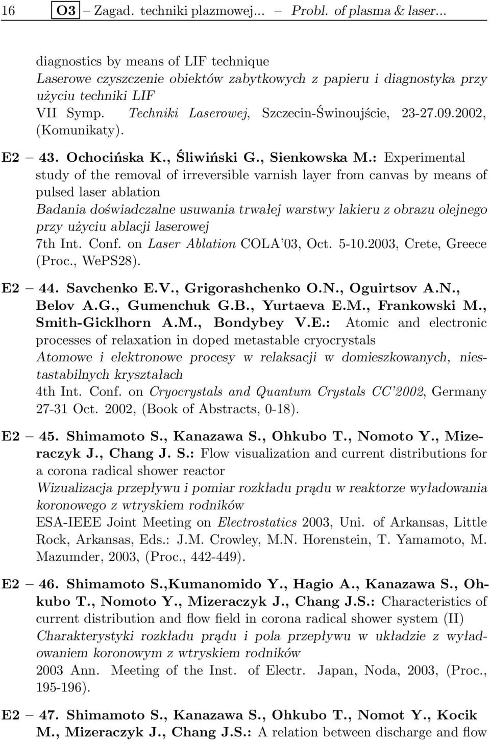 : Experimental study of the removal of irreversible varnish layer from canvas by means of pulsed laser ablation Badania doświadczalne usuwania trwałej warstwy lakieru z obrazu olejnego przy użyciu