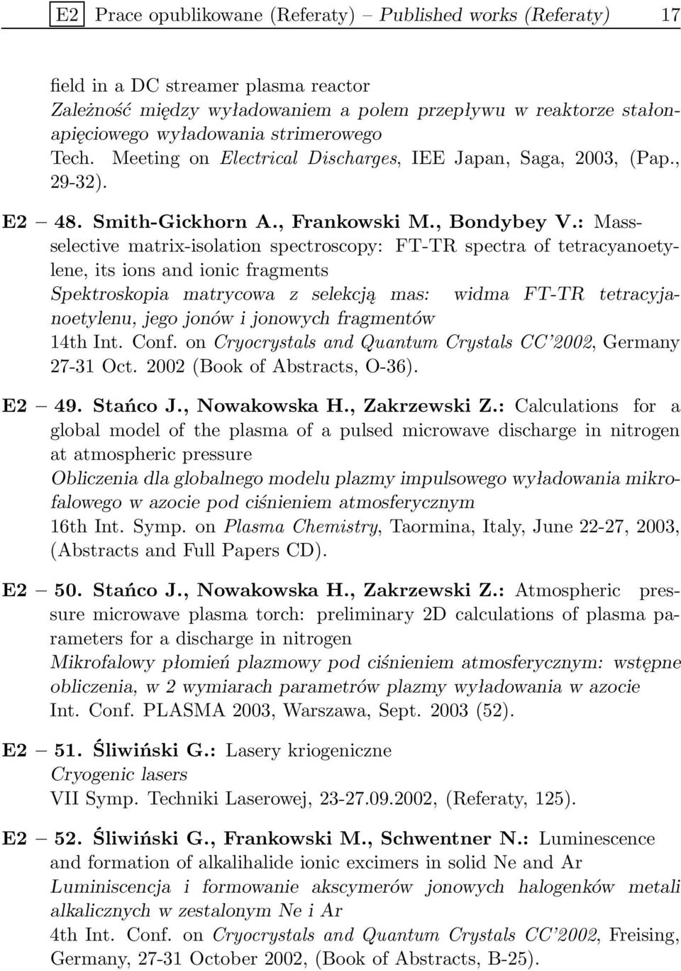 : Massselective matrix-isolation spectroscopy: FT-TR spectra of tetracyanoetylene, its ions and ionic fragments Spektroskopia matrycowa z selekcją mas: widma FT-TR tetracyjanoetylenu, jego jonów i