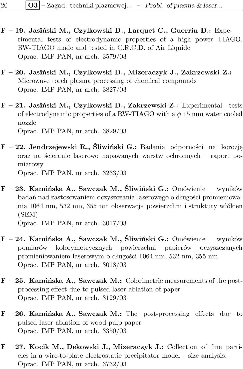 : Microwave torch plasma processing of chemical compounds Oprac. IMP PAN, nr arch. 3827/03 F 21. Jasiński M., Czylkowski D., Zakrzewski Z.