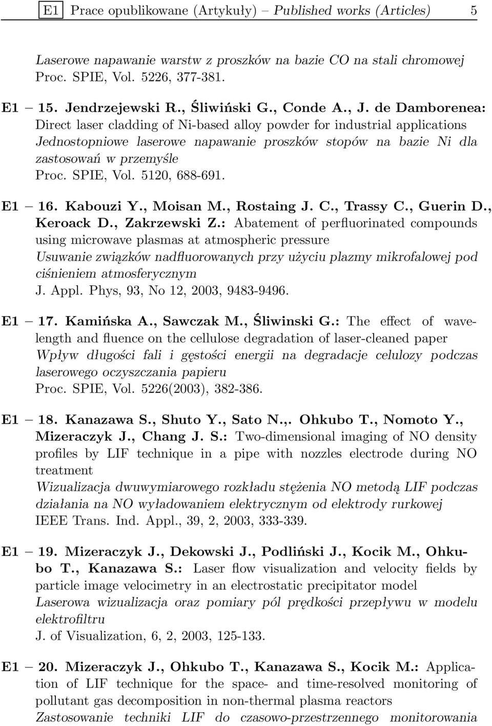 SPIE, Vol. 5120, 688-691. E1 16. Kabouzi Y., Moisan M., Rostaing J. C., Trassy C., Guerin D., Keroack D., Zakrzewski Z.