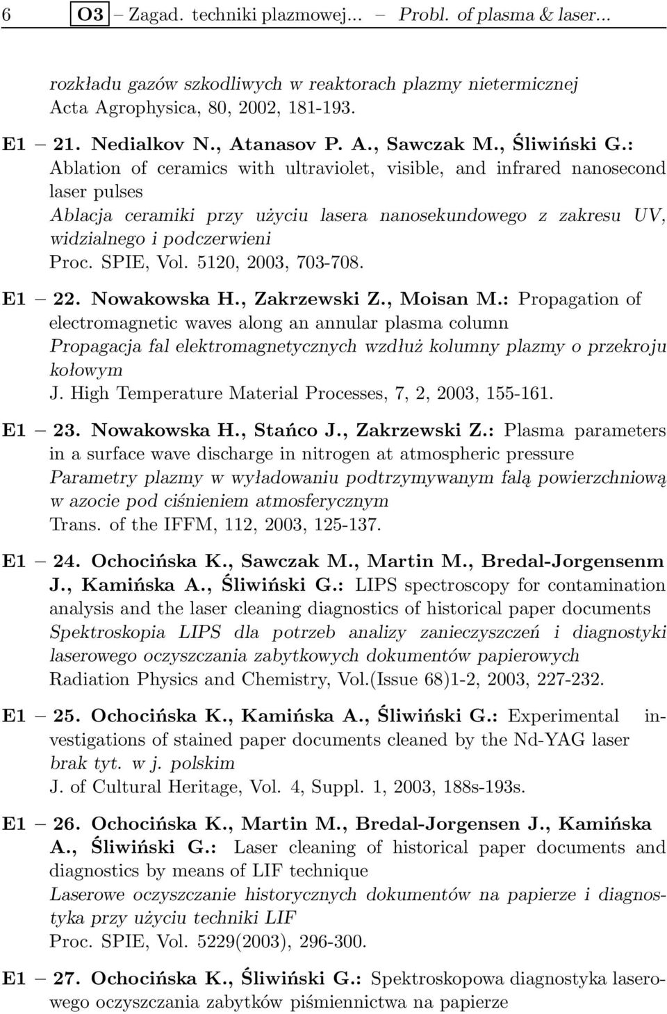 SPIE, Vol. 5120, 2003, 703-708. E1 22. Nowakowska H., Zakrzewski Z., Moisan M.