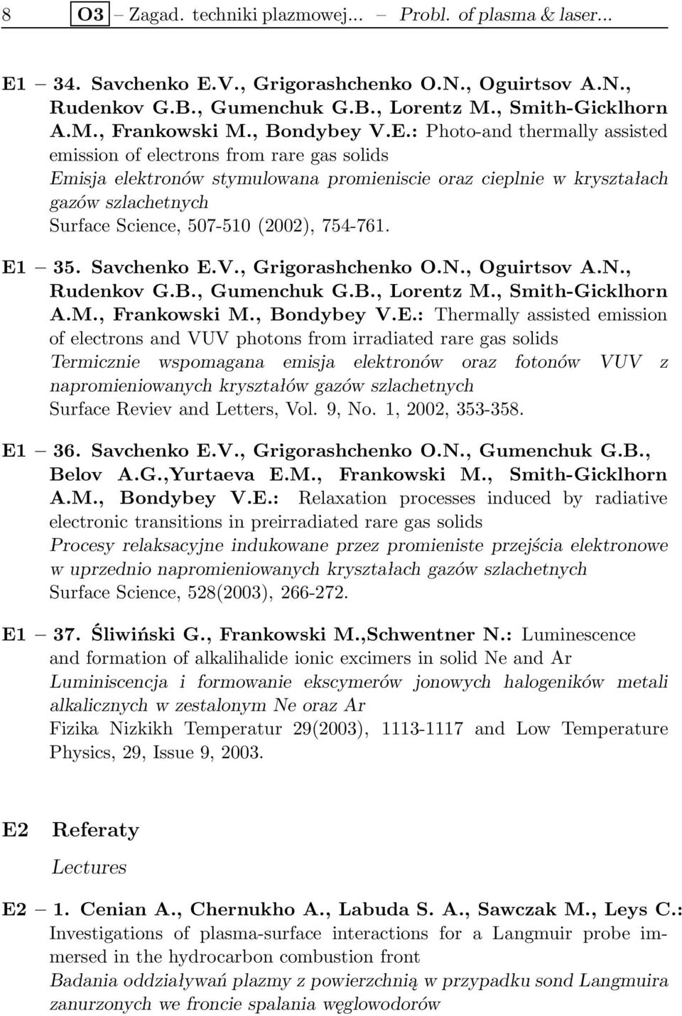 : Photo-and thermally assisted emission of electrons from rare gas solids Emisja elektronów stymulowana promieniscie oraz cieplnie w kryształach gazów szlachetnych Surface Science, 507-510 (2002),