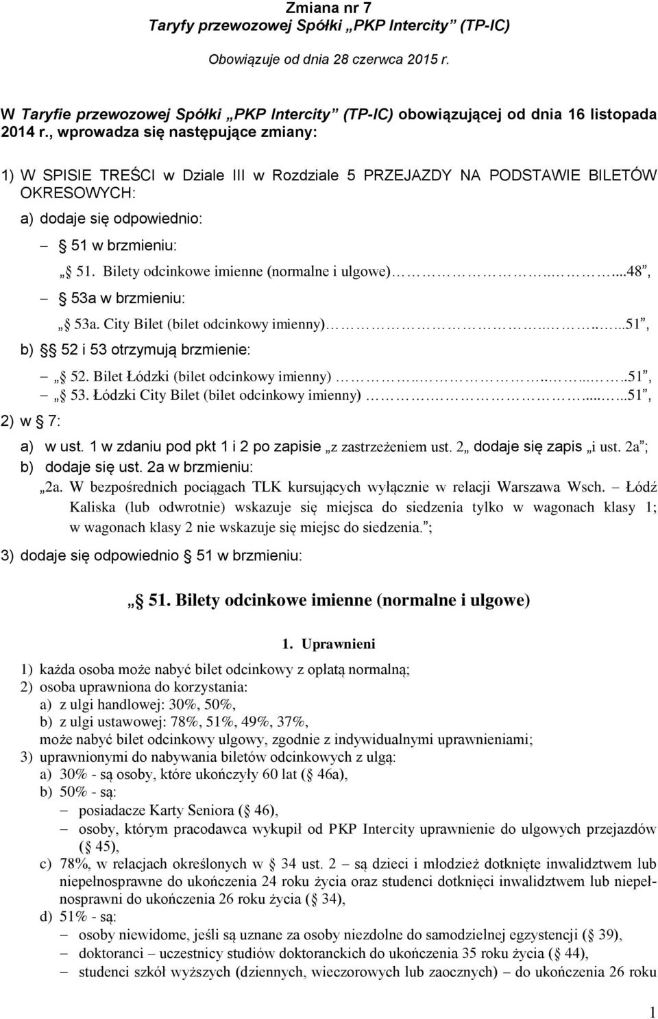 Bilety odcinkowe imienne (normalne i ulgowe).....48, 53a w brzmieniu: 53a. City Bilet (bilet odcinkowy imienny).......51, b) 52 i 53 otrzymują brzmienie: 2) w 7: 52.