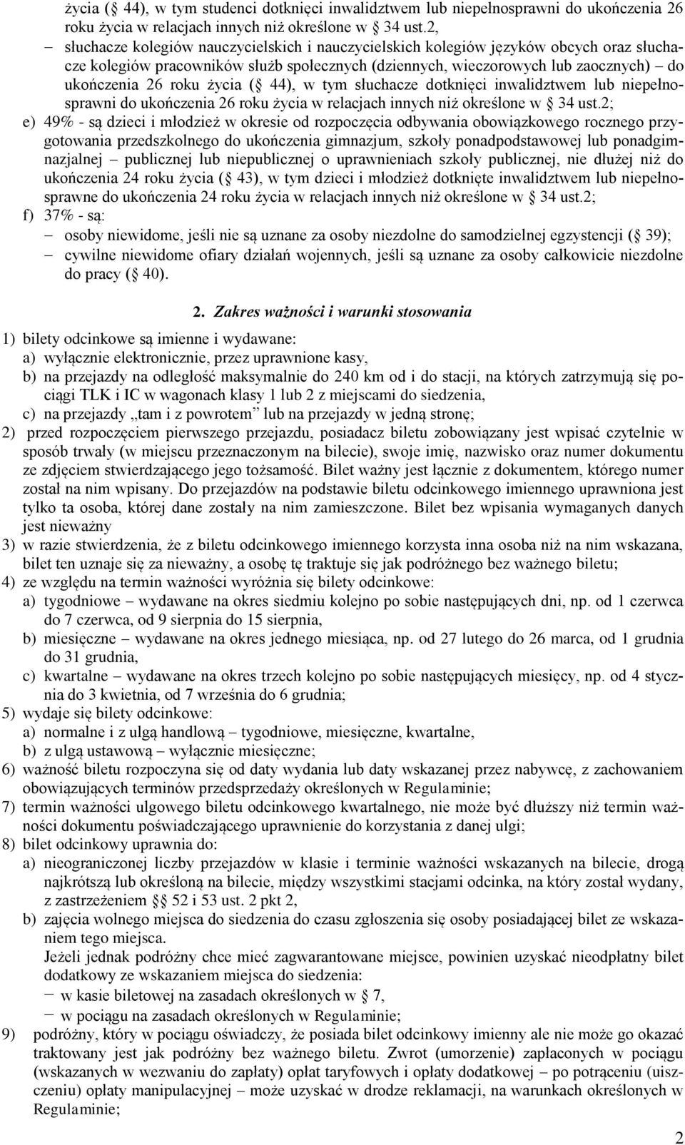 życia ( 44), w tym słuchacze dotknięci inwalidztwem lub niepełnosprawni do ukończenia 26 roku życia w relacjach innych niż określone w 34 ust.