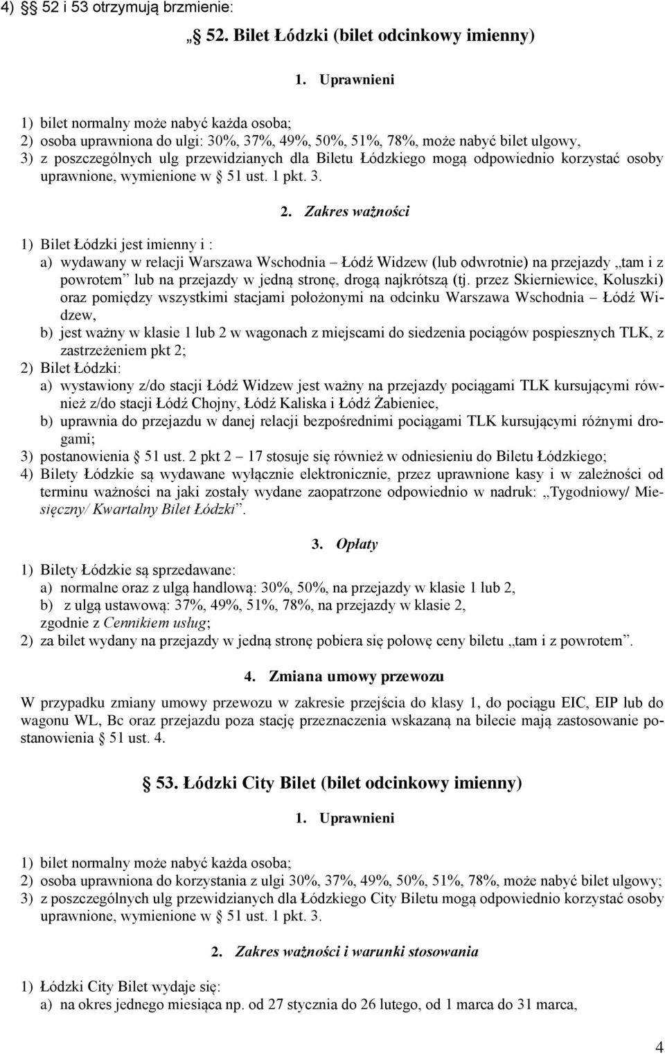 przewidzianych dla Biletu Łódzkiego mogą odpowiednio korzystać osoby uprawnione, wymienione w 51 ust. 1 pkt. 3. 2.