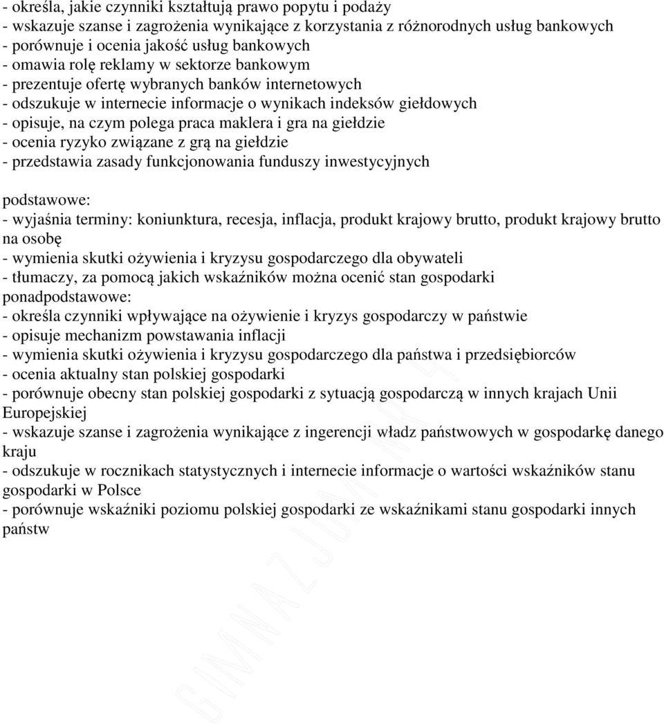 giełdzie - ocenia ryzyko związane z grą na giełdzie - przedstawia zasady funkcjonowania funduszy inwestycyjnych - wyjaśnia terminy: koniunktura, recesja, inflacja, produkt krajowy brutto, produkt