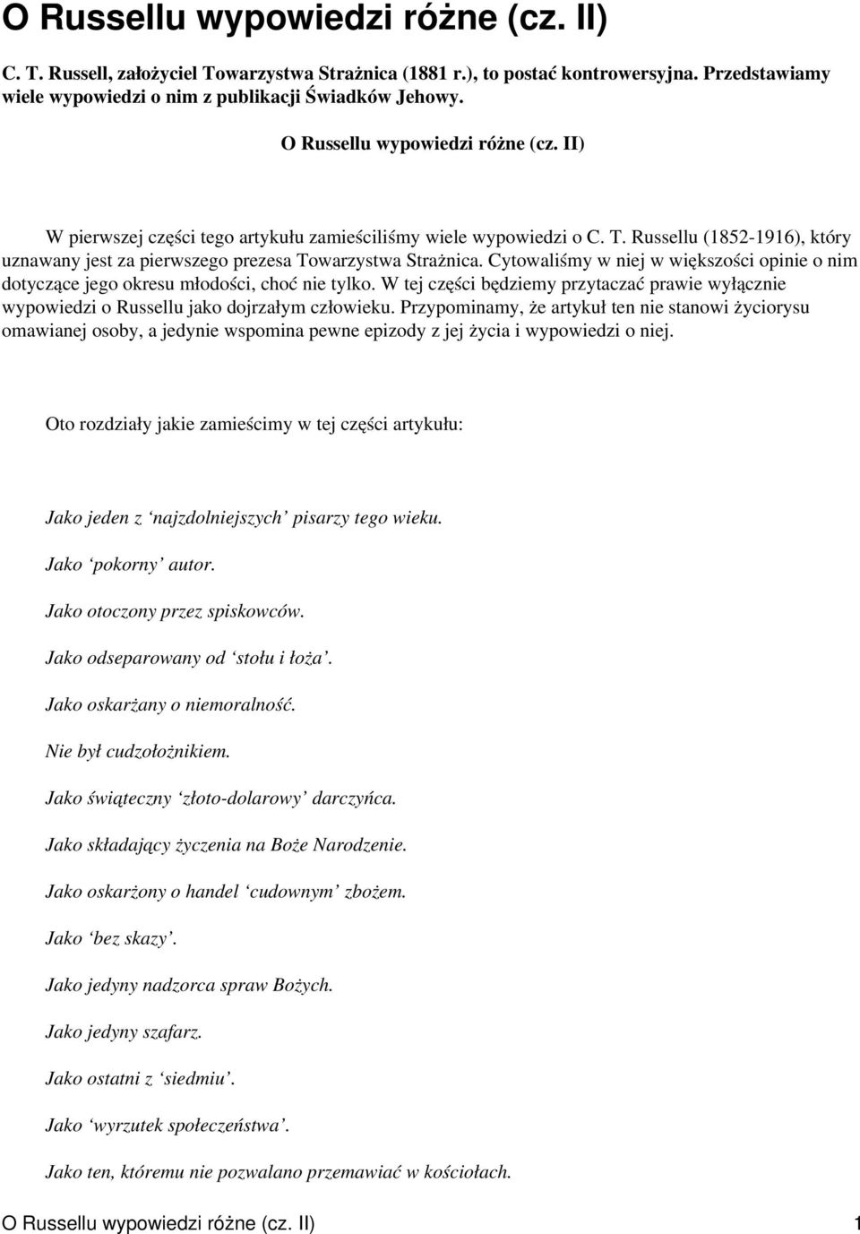 Cytowaliśmy w niej w większości opinie o nim dotyczące jego okresu młodości, choć nie tylko. W tej części będziemy przytaczać prawie wyłącznie wypowiedzi o Russellu jako dojrzałym człowieku.