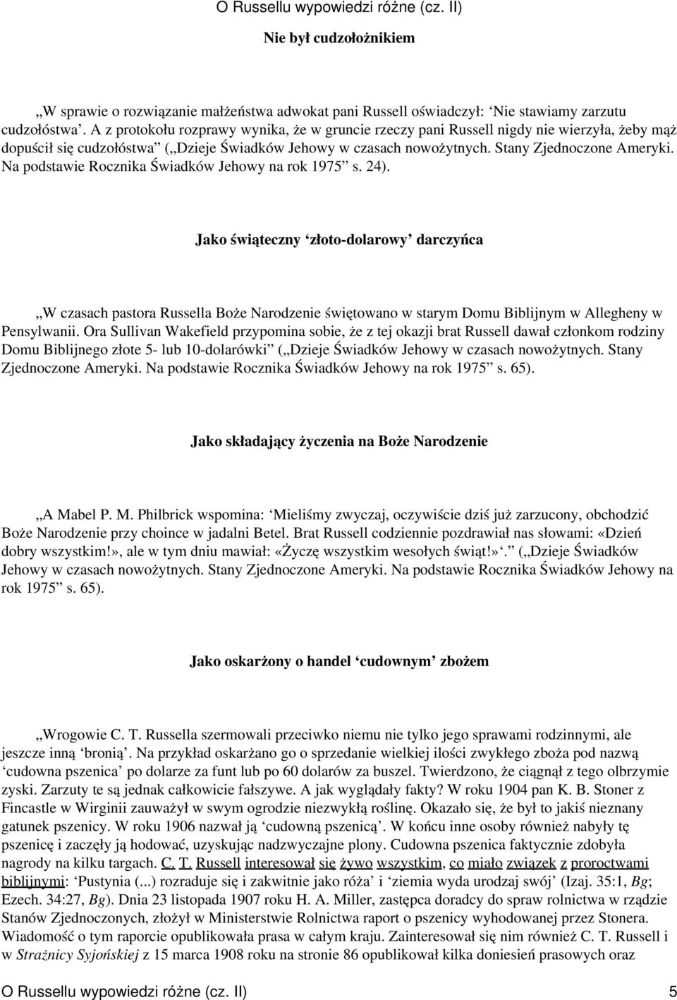 Na podstawie Rocznika Świadków Jehowy na rok 1975 s. 24).