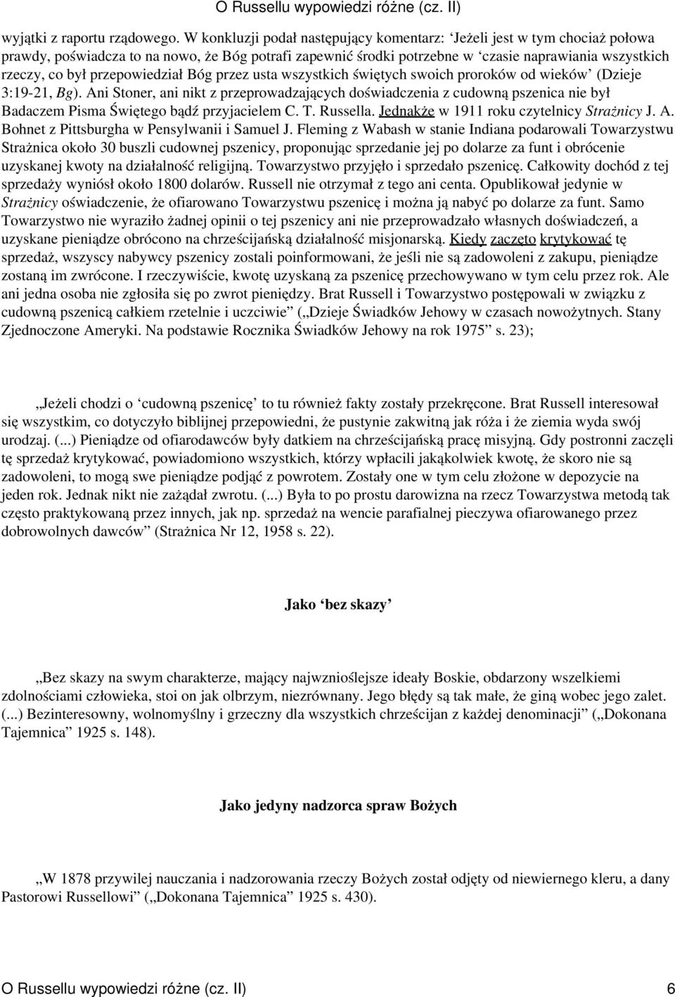przepowiedział Bóg przez usta wszystkich świętych swoich proroków od wieków (Dzieje 3:19-21, Bg).