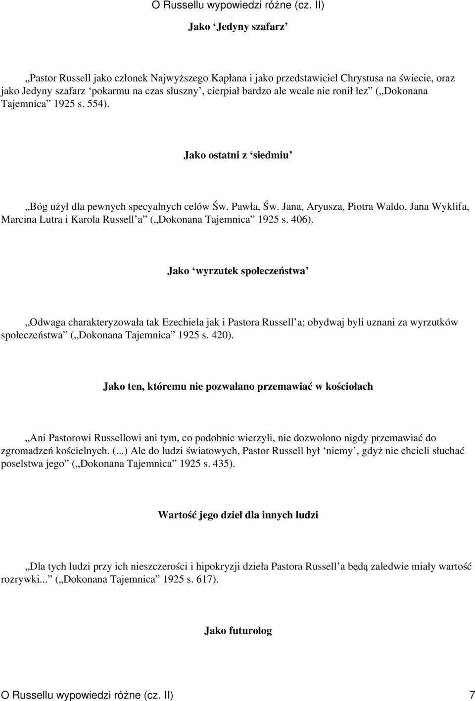 Jana, Aryusza, Piotra Waldo, Jana Wyklifa, Marcina Lutra i Karola Russell a ( Dokonana Tajemnica 1925 s. 406).