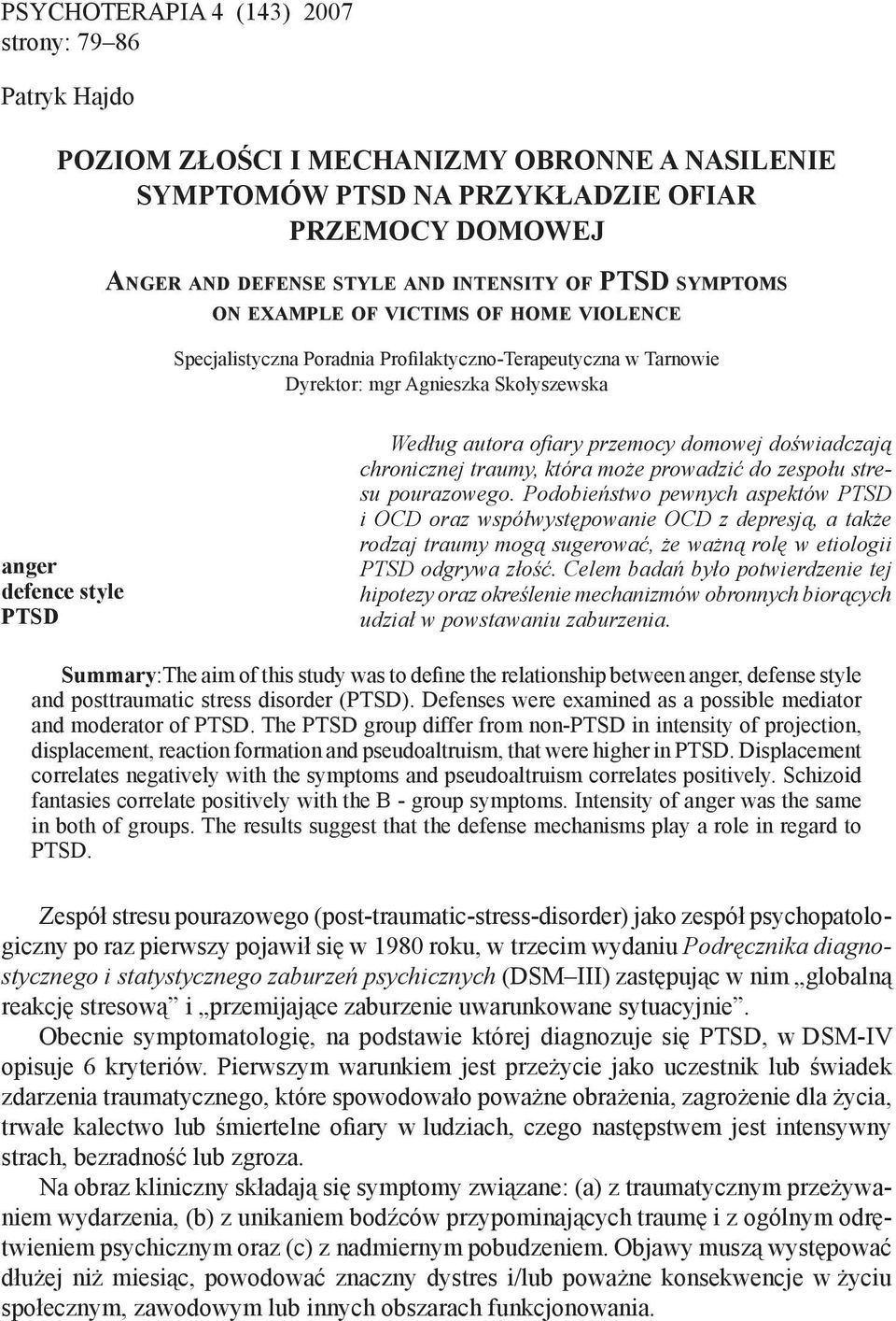 style PTSD Według autora ofiary przemocy domowej doświadczają chronicznej traumy, która może prowadzić do zespołu stresu pourazowego.
