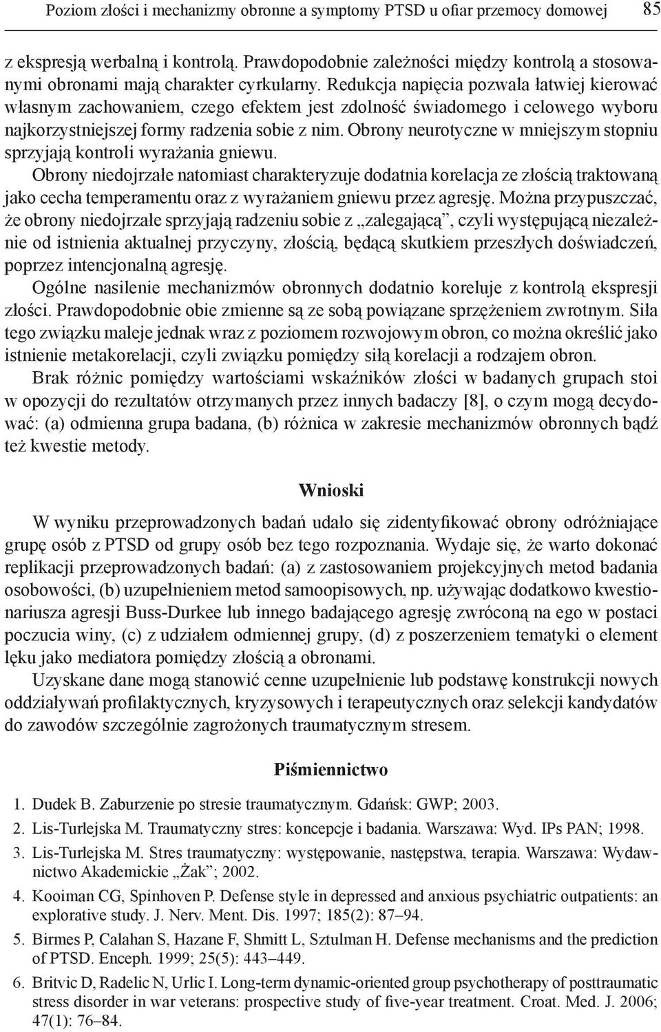 Redukcja napięcia pozwala łatwiej kierować własnym zachowaniem, czego efektem jest zdolność świadomego i celowego wyboru najkorzystniejszej formy radzenia sobie z nim.