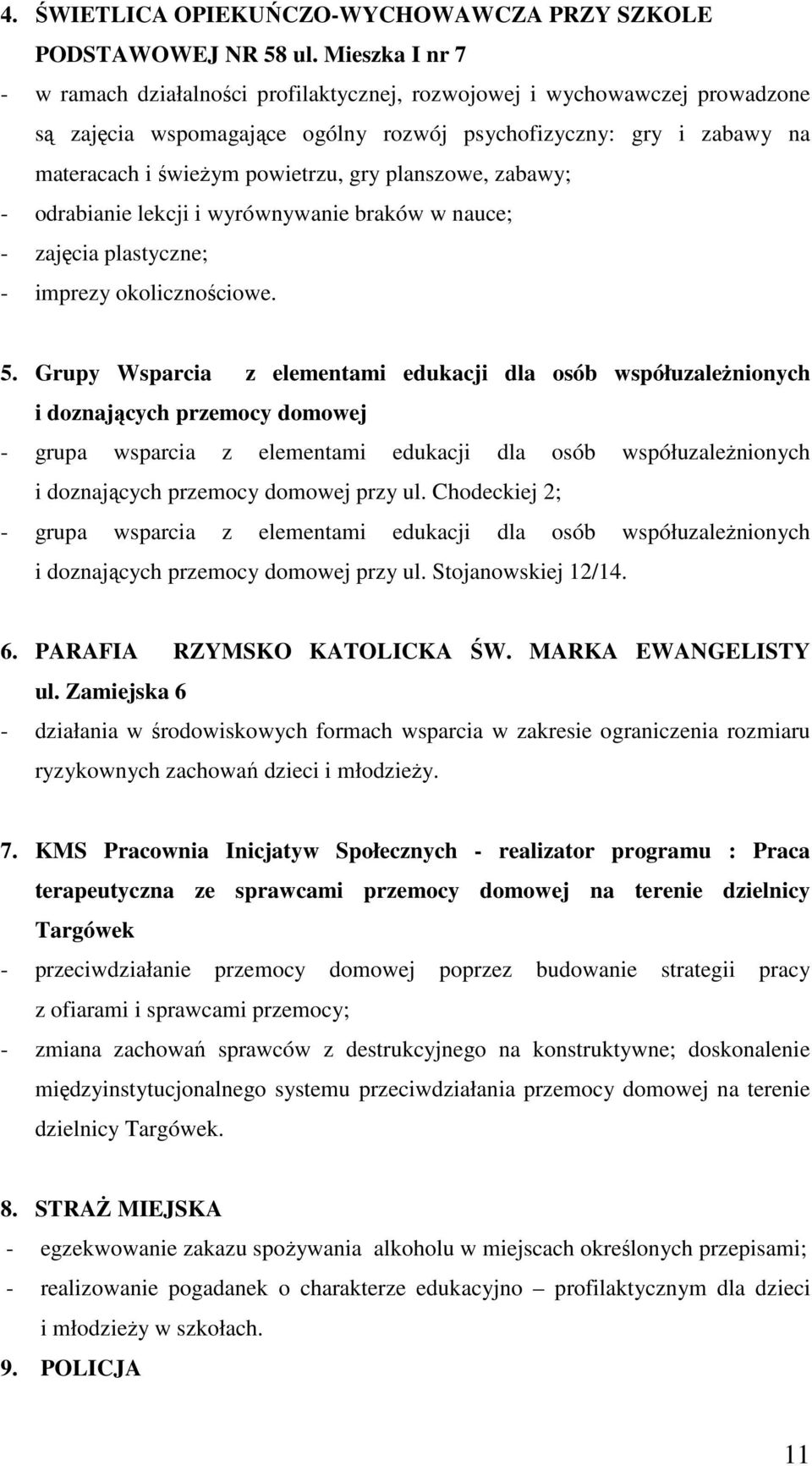 planszowe, zabawy; - odrabianie lekcji i wyrównywanie braków w nauce; - zajęcia plastyczne; - imprezy okolicznościowe. 5.