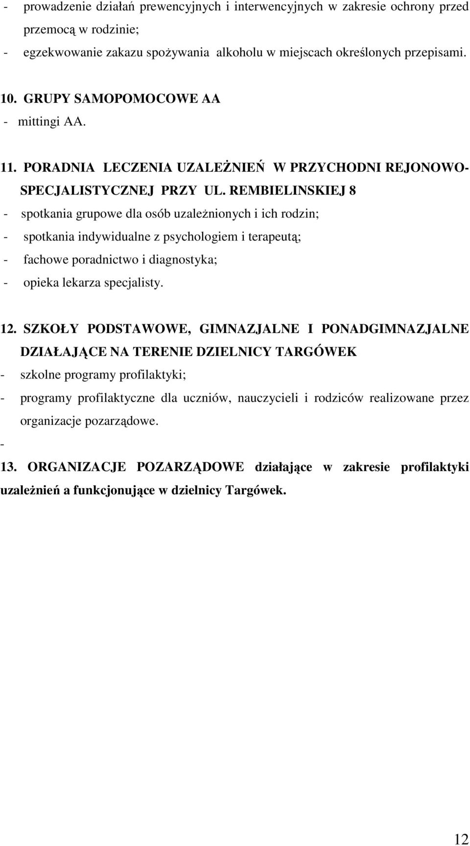 REMBIELINSKIEJ 8 - spotkania grupowe dla osób uzaleŝnionych i ich rodzin; - spotkania indywidualne z psychologiem i terapeutą; - fachowe poradnictwo i diagnostyka; - opieka lekarza specjalisty. 12.