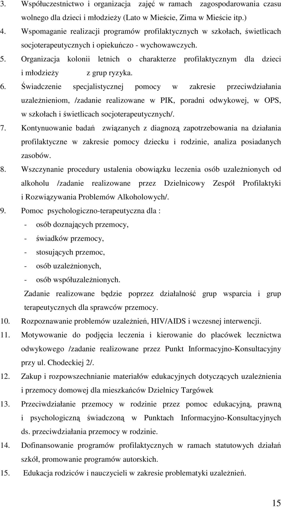 Organizacja kolonii letnich o charakterze profilaktycznym dla dzieci i młodzieŝy z grup ryzyka. 6.