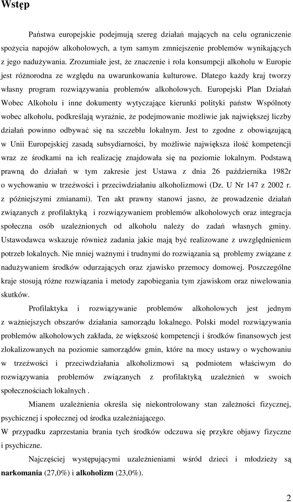 Europejski Plan Działań Wobec Alkoholu i inne dokumenty wytyczające kierunki polityki państw Wspólnoty wobec alkoholu, podkreślają wyraźnie, Ŝe podejmowanie moŝliwie jak największej liczby działań