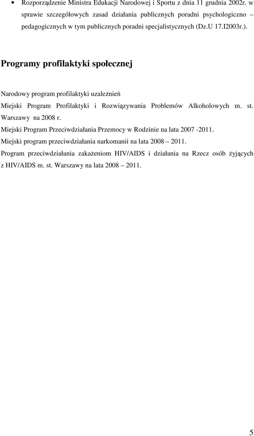 Programy profilaktyki społecznej Narodowy program profilaktyki uzaleŝnień Miejski Program Profilaktyki i Rozwiązywania Problemów Alkoholowych m. st.