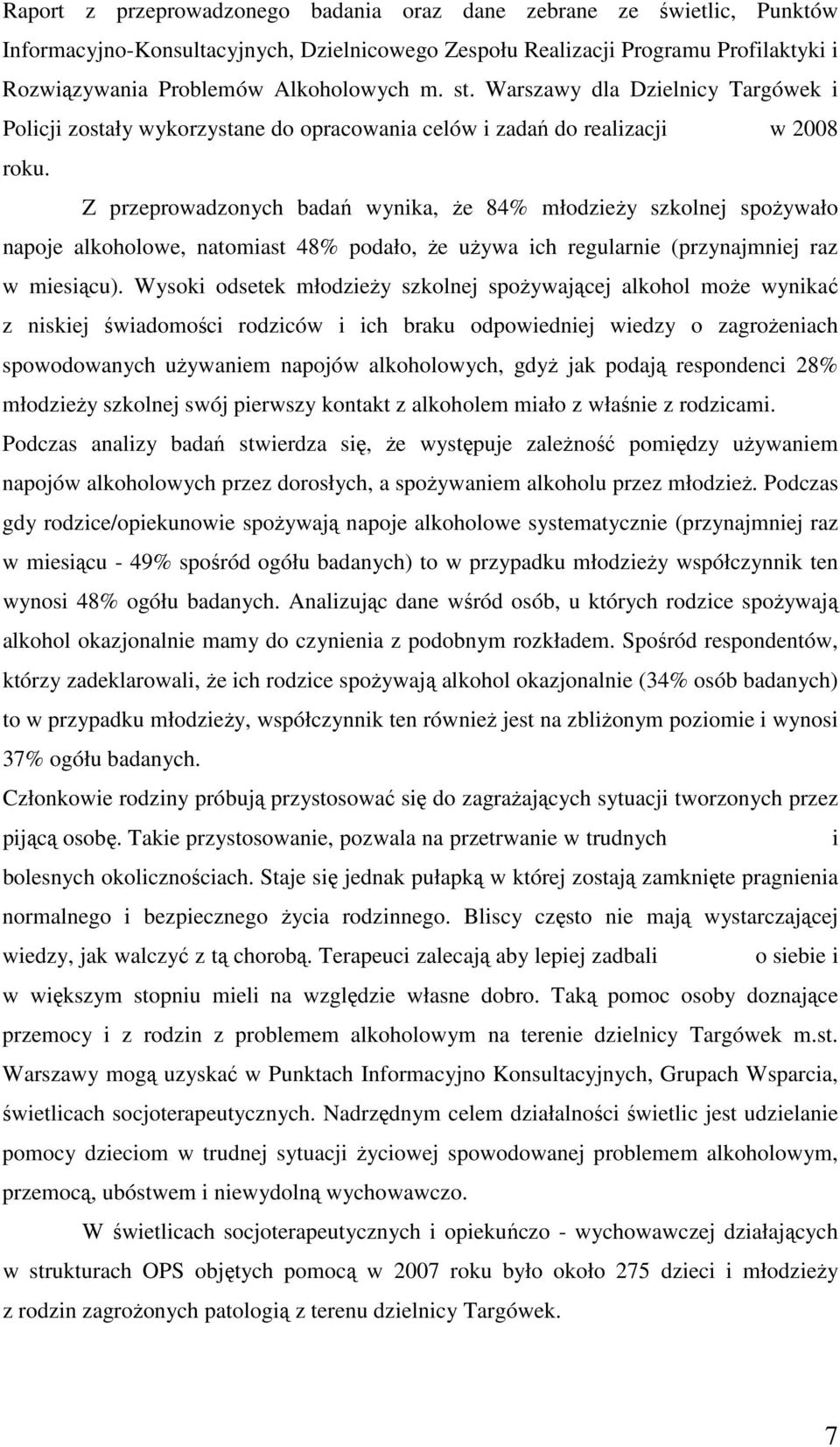 Z przeprowadzonych badań wynika, Ŝe 84% młodzieŝy szkolnej spoŝywało napoje alkoholowe, natomiast 48% podało, Ŝe uŝywa ich regularnie (przynajmniej raz w miesiącu).