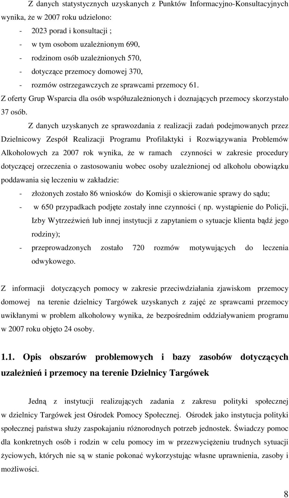 Z danych uzyskanych ze sprawozdania z realizacji zadań podejmowanych przez Dzielnicowy Zespół Realizacji Programu Profilaktyki i Rozwiązywania Problemów Alkoholowych za 2007 rok wynika, Ŝe w ramach