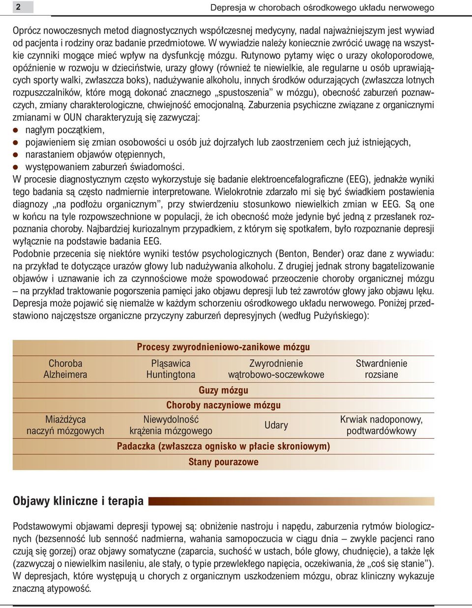 Rutynowo pytamy wi c o urazy oko oporodowe, opóênienie w rozwoju w dzieciƒstwie, urazy g owy (równie te niewielkie, ale regularne u osób uprawiajàcych sporty walki, zw aszcza boks), nadu ywanie