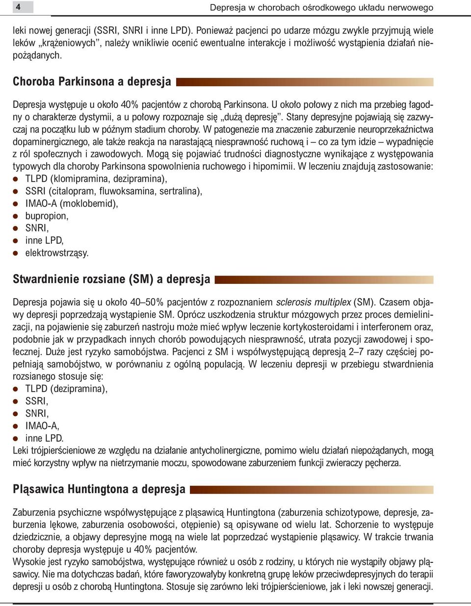 Choroba Parkinsona a depresja Depresja wyst puje u oko o 40% pacjentów z chorobà Parkinsona. U oko o po owy z nich ma przebieg agodny o charakterze dystymii, a u po owy rozpoznaje si du à depresj.