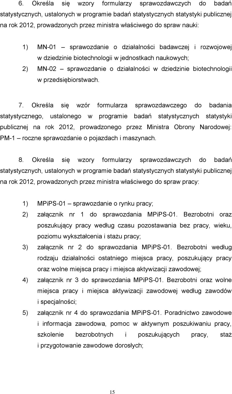 Określa się wzór formularza sprawozdawczego do badania statystycznego, ustalonego w programie badań statystycznych statystyki publicznej na rok 2012, prowadzonego przez Ministra Obrony Narodowej: