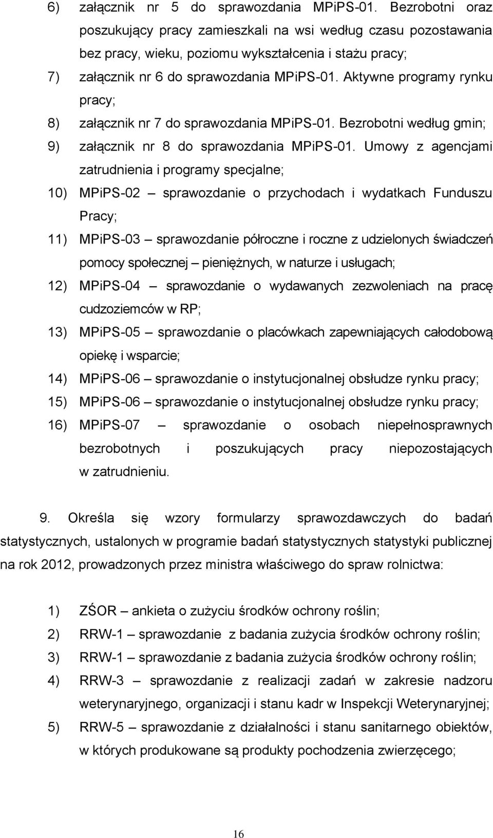 Aktywne programy rynku pracy; 8) załącznik nr 7 do sprawozdania MPiPS-01. Bezrobotni według gmin; 9) załącznik nr 8 do sprawozdania MPiPS-01.