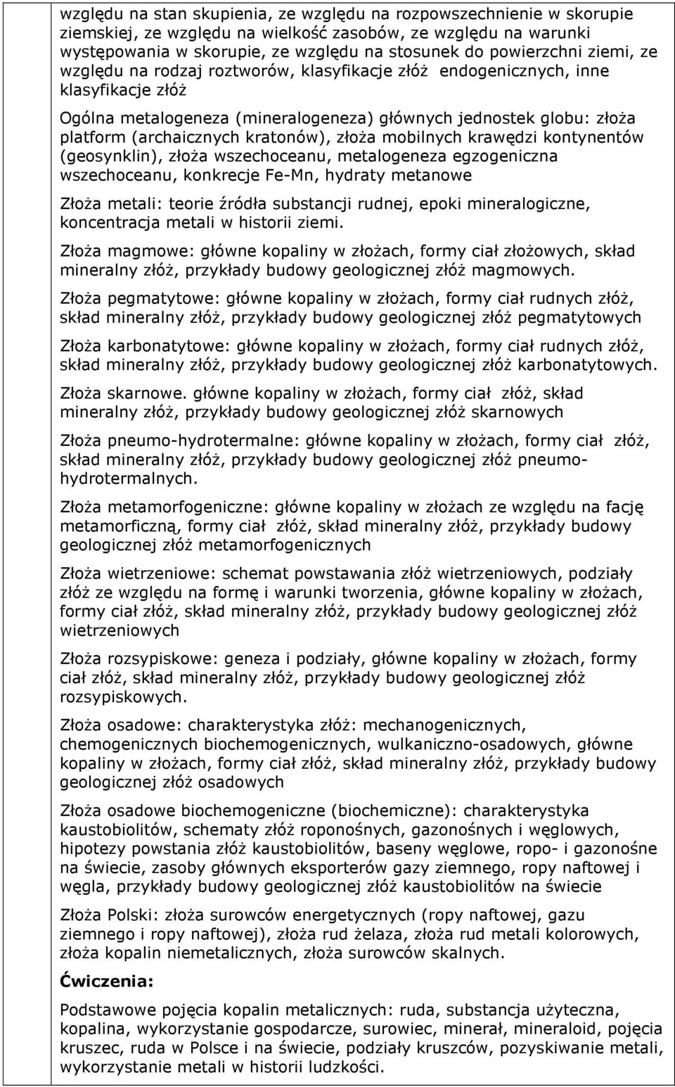 złoża mobilnych krawędzi kontynentów (geosynklin), złoża wszechoceanu, metalogeneza egzogeniczna wszechoceanu, konkrecje Fe-Mn, hydraty metanowe Złoża metali: teorie źródła substancji rudnej, epoki