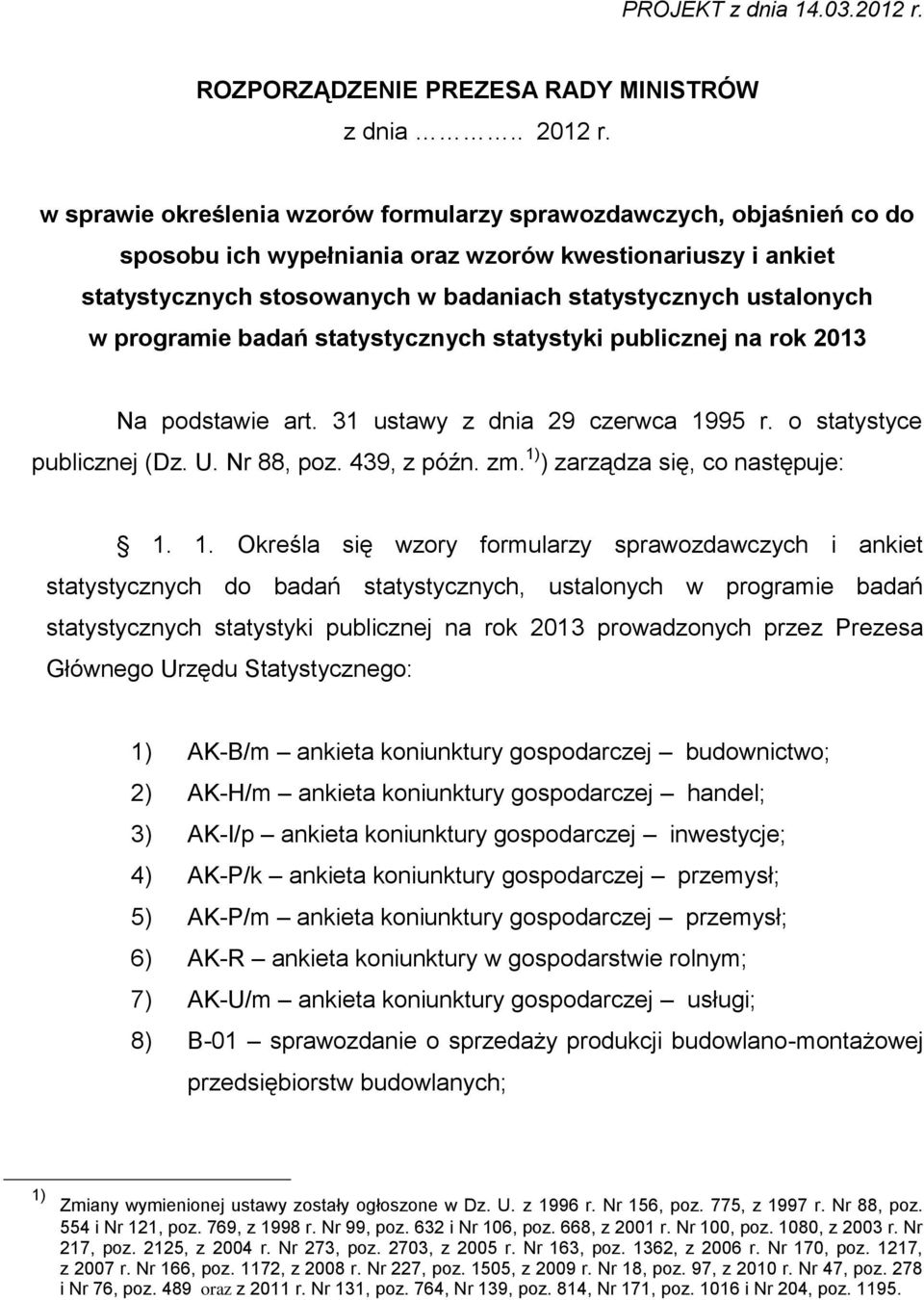 programie badań statystycznych statystyki publicznej na rok 2013 Na podstawie art. 31 ustawy z dnia 29 czerwca 1995 r. o statystyce publicznej (Dz. U. Nr 88, poz. 439, z późn. zm.