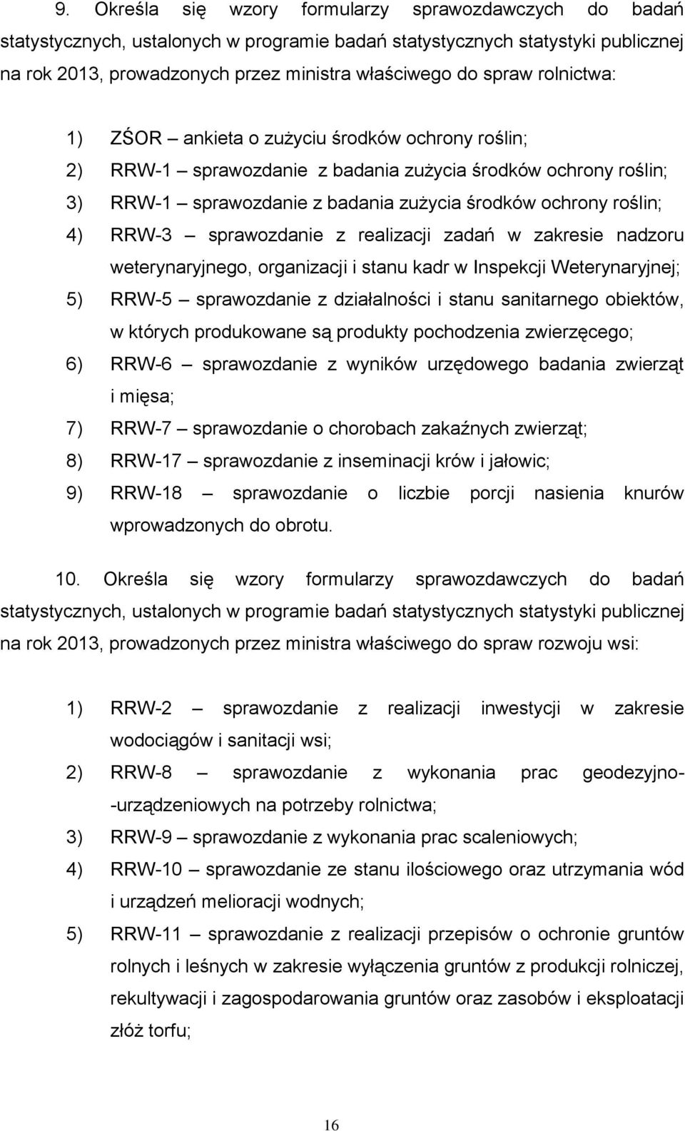 organizacji i stanu kadr w Inspekcji Weterynaryjnej; 5) RRW-5 sprawozdanie z działalności i stanu sanitarnego obiektów, w których produkowane są produkty pochodzenia zwierzęcego; 6) RRW-6