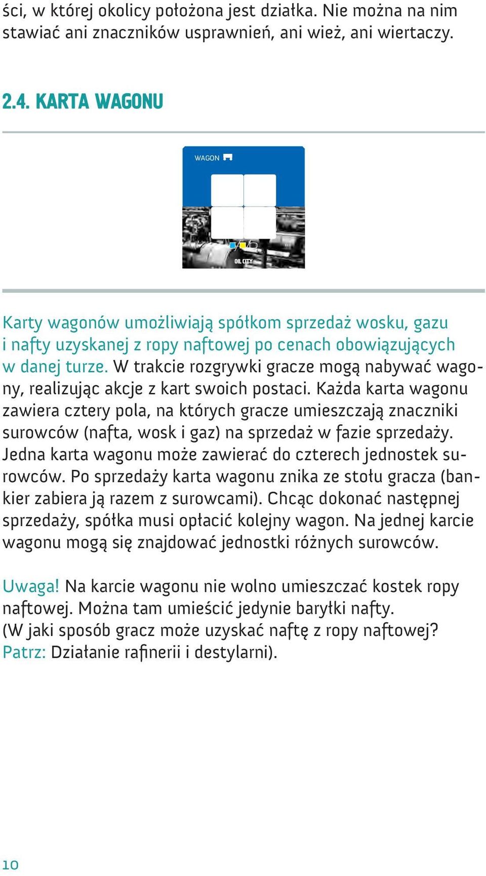 W trakcie rozgrywki gracze mogą nabywać wagony, realizując akcje z kart swoich postaci.