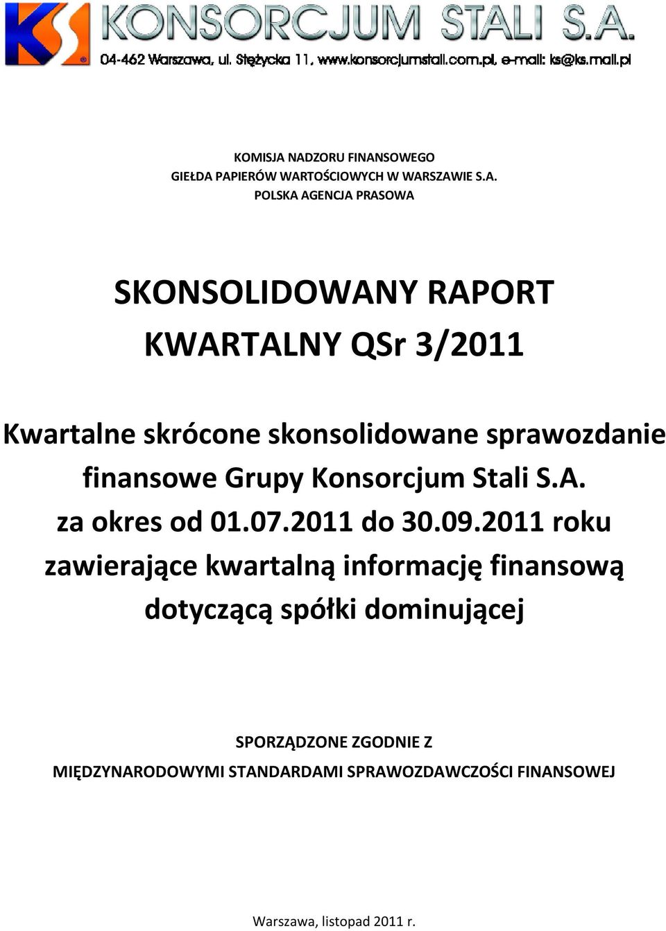 RAPORT KWARTALNY QSr 3/2011 Kwartalne skrócone skonsolidowane sprawozdanie finansowe Grupy Konsorcjum