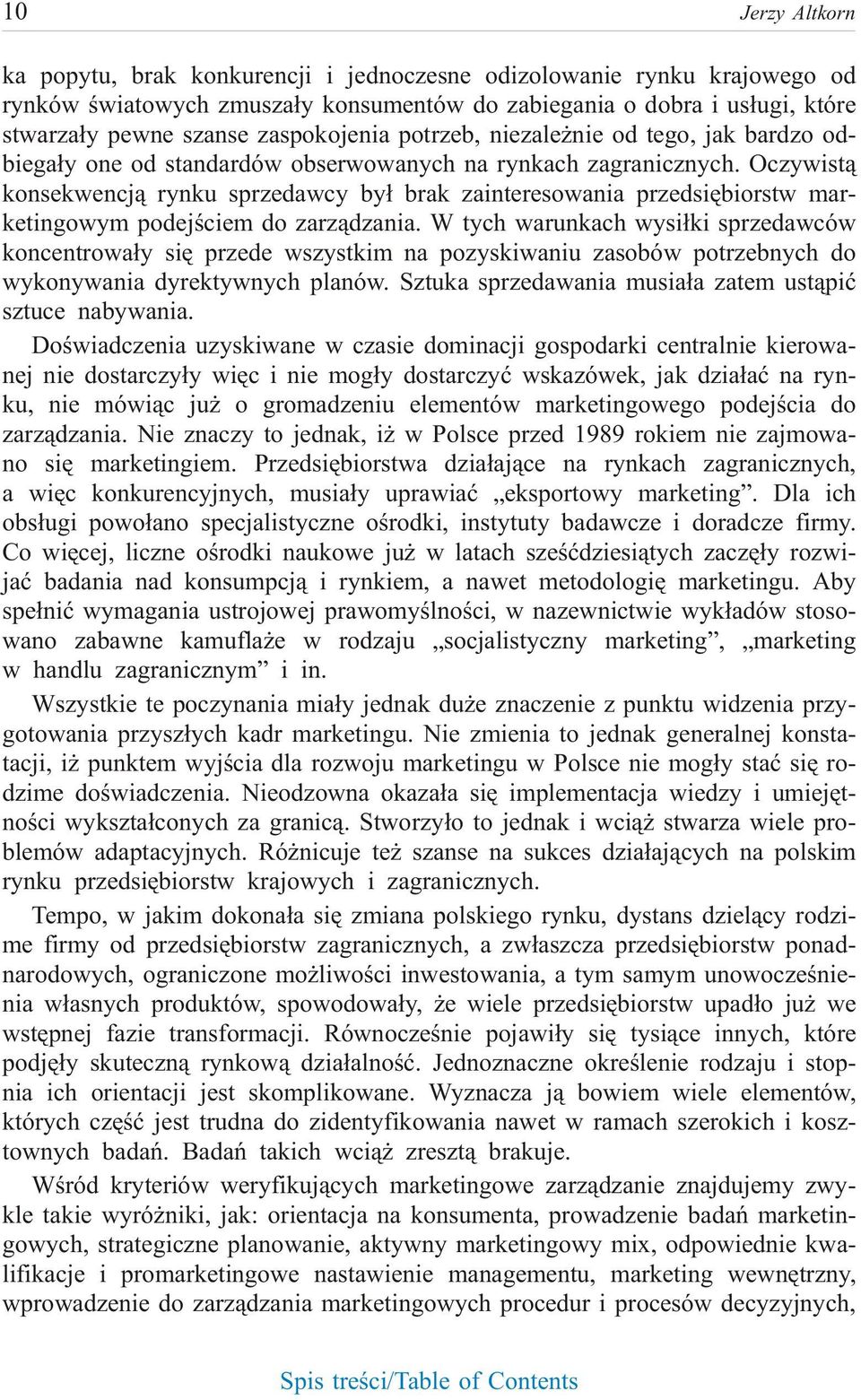 Oczy wist¹ kon se kwen cj¹ ryn ku sprze daw cy by³ brak za in te re so wa nia przed siê biorstw mar - ke tin go wym po de jœ ciem do zarz¹dza nia.