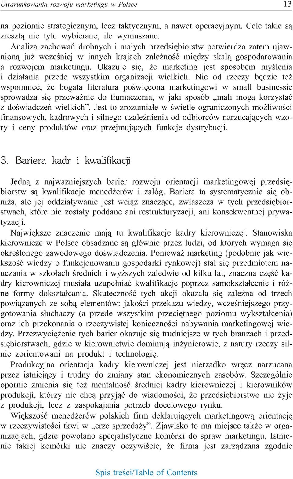 Okazuje siê, e marketing jest sposobem myœlenia i dzia³ania przede wszyst kim or ga ni za cji wiel kich.