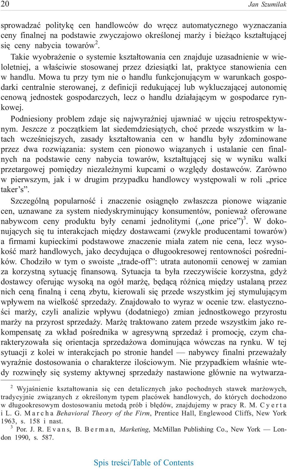 Mowa tu przy tym nie o han dlu funk cjo nuj¹cym w wa run kach go spo - darki centralnie sterowanej, z definicji redukuj¹cej lub wykluczaj¹cej autonomiê ce now¹ jed no stek go spo dar czych, lecz o