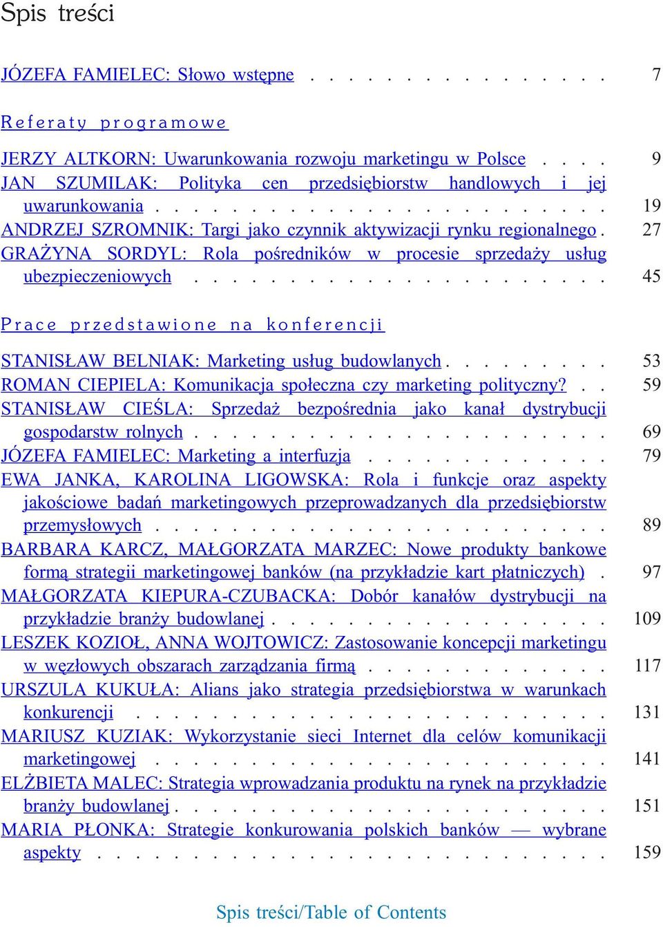 27 GRA YNA SORDYL: Rola poœredników w procesie sprzeda y us³ug ubezpieczeniowych...................... 45 Prace przedstawione na konferencji STANIS AW BELNIAK: Marketing us³ug budowlanych.