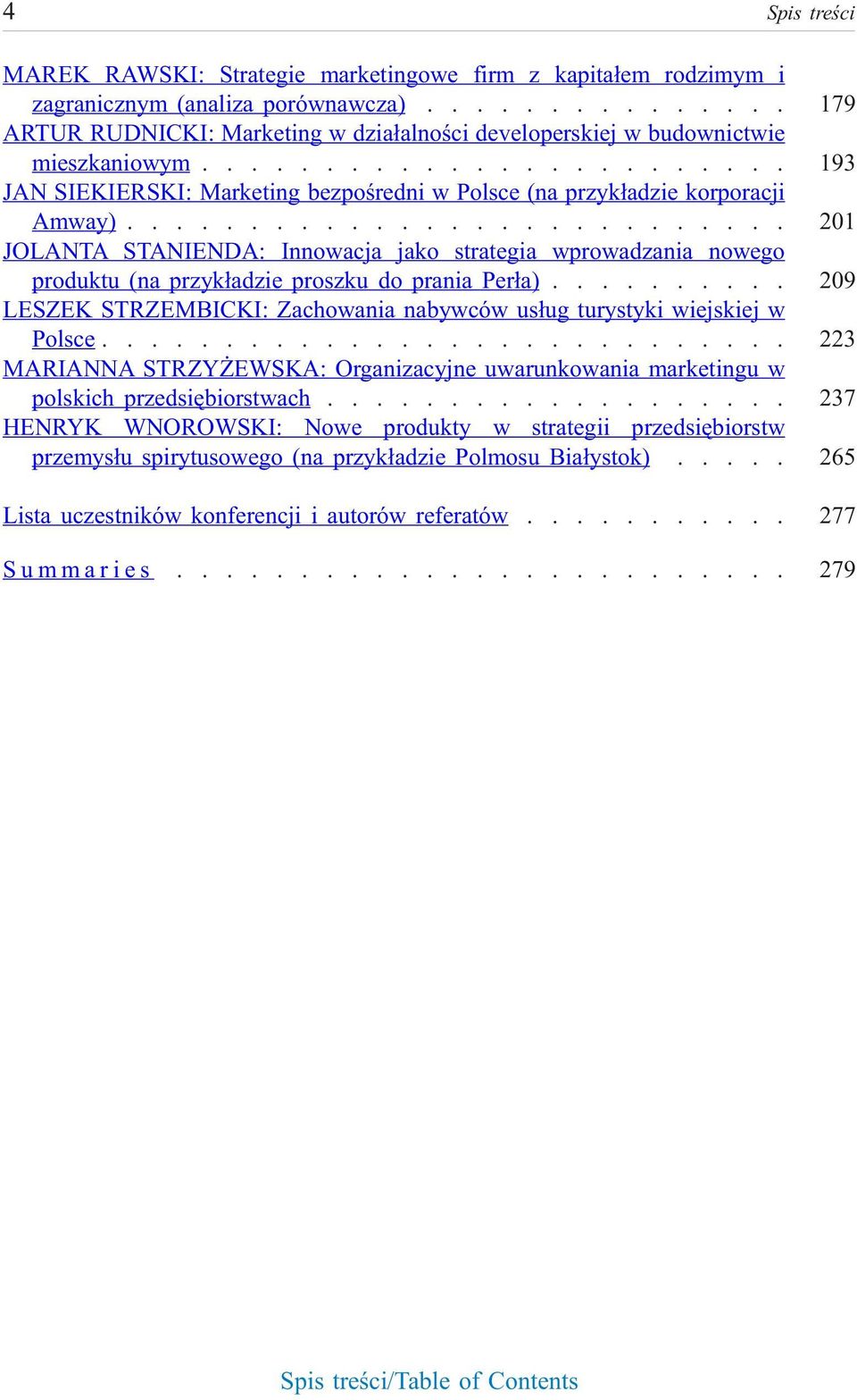.......................... 201 JOLANTA STANIENDA: Innowacja jako strategia wprowadzania nowego produktu (na przyk³adzie proszku do prania Per³a).