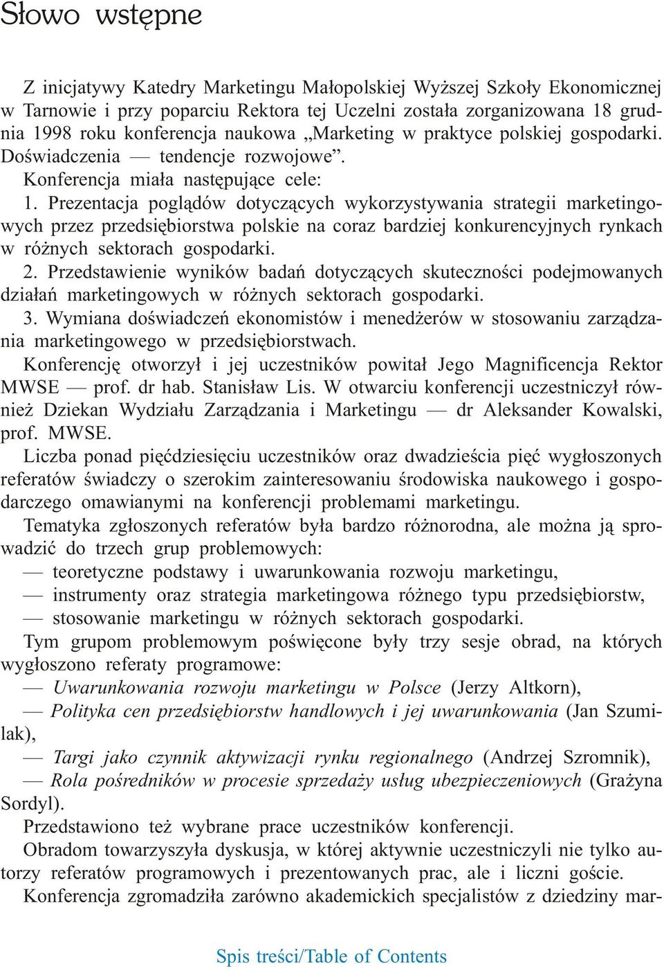 Konferencja mia³a nastêpuj¹ce cele: 1.